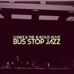 Lunice & The Jealous Guys - Bus Stop Jazz