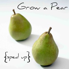 Grow a Pear (Sped Up)