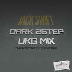 Jack Swift Dark 2 Step UKG Mix (The Roots of Dubstep???)