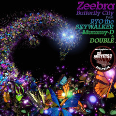 Zeebra / Butterfly City feat.Ryo The Sky Walker &amp; Mummy-D [DJ AGETETSU RMX]