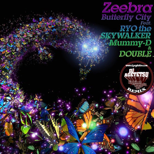 Zeebra / Butterfly City feat.Ryo The Sky Walker &amp; Mummy-D [DJ AGETETSU RMX]