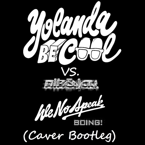 Yolanda Be Cool Vs. Nik & Jay - We No Speak Boing! (Caver Bootleg)