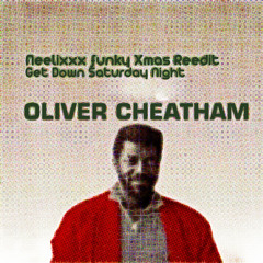 Oliver Cheatham - Get Down Saturday Night (NeeliXxX Funky Xmas Reedit)