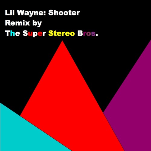 Lil Wayne Shooter Remix By The Super Stereo Bros By The Super Stereo Bros