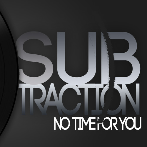 Sub Traction - No time for you