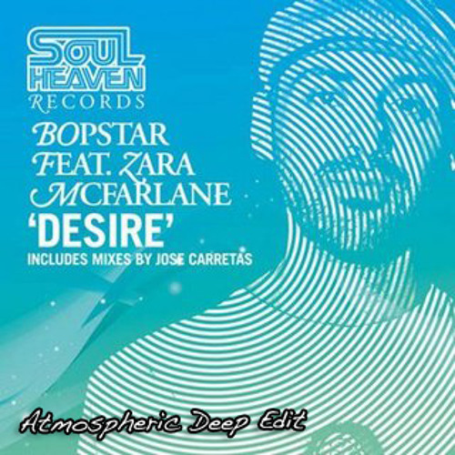 Bopstar feat. Zara McFarlane - Desire (Atmospheric Deep Edit)