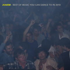 JOAKIM'S BEST OF MUSIC YOU CAN DANCE TO IN 2010