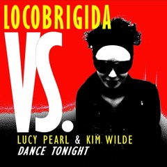 Locobrigida VS Lucy Pearl & Kim Wilde: Dance Tonight (reworking)