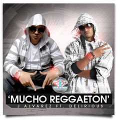 J Alvarez Ft Delirious Mucho Reggaeton