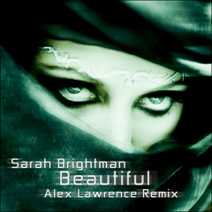 Sarah Brightman - Beautiful (Alex Lawrence Remix)