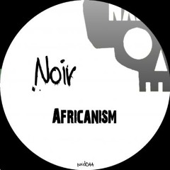 Noir - Africanism (Set Opener Bonus Version)