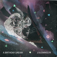 JJ & DMNSLYR - A Birthday Dream