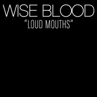 Wise Blood - Loud Mouths