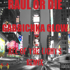 RaulOrDie - All Of The Lights Remix (Feat. Gabbichka Glow)