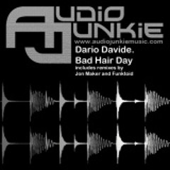Dario Davide - Bad Hair Day - Original Mix (Audio Junkie)