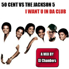 Jackson 5 vs 50 Cent - I Want You In Da Club (DJ Chambers mashup)