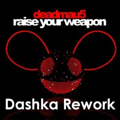 Deadmau5 - 'Raise Your Weapon' (Dashka Rework) *Now Available for FREE DOWNLOAD-See Below*