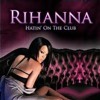 Rihanna feat. The Dream - Hatin On The Club