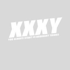 xxxy - You Always Start It