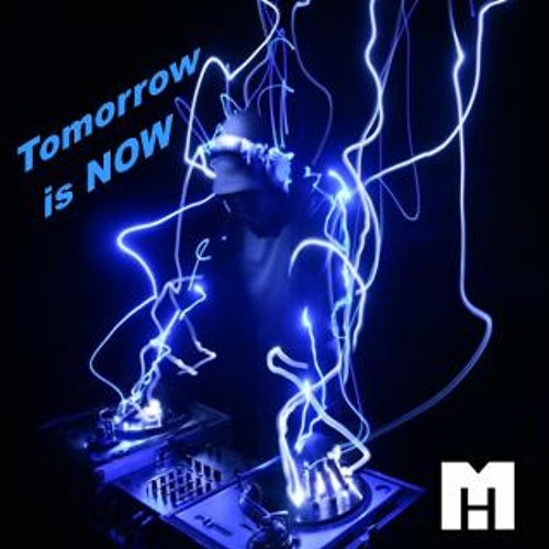 Tomorrow is now  - Dj Maxwell House