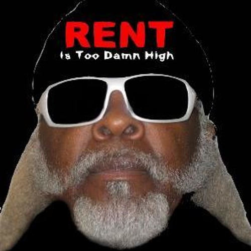 The Rent Is Too Damn High!