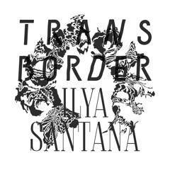 Ilya Santana - Transborder (Letherette Remix)