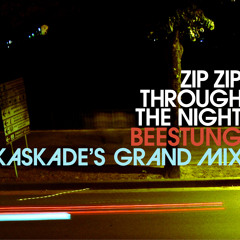 Zip Zip Through The Night - Beestung (Kaskade's Grand Mix)