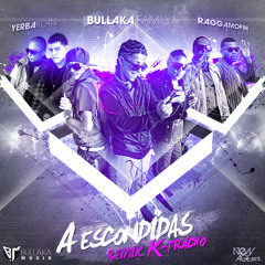 Bullaka Family, Yerbaklan, Raggamofin - A ESCONDIDAS (Remix K-tracho)