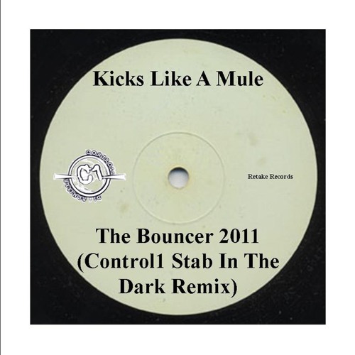Kicks Like A Mule - The Bouncer 2011 (CTRL1 Stab In The Dark Remix)