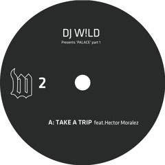 DJ W!LD - Take A Trip ft. Hector Moralez (The W Label, W02)