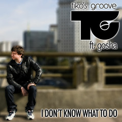Tiko's Groove feat.Gosha - I Don't Know What To Do (Juan Diaz & Jorge Montia Mix)
