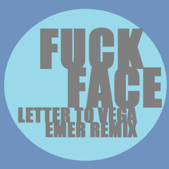 FUCKFACE - LETTER TO VEGA (EMER REMIX)