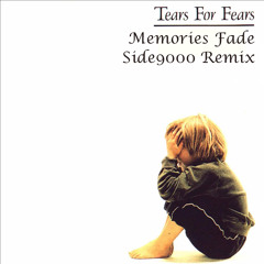 Tears For Fears - Memories Fade (Side9000 rmx)