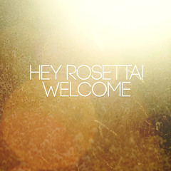 Hey Rosetta! - Welcome
