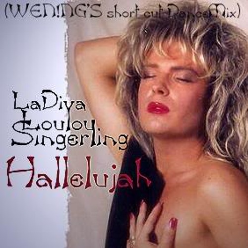 LaDiva Loulou Singerling - Hallelujah  WEN NG S short cut DanceMix