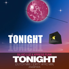 Silvio Luz & Xpress Funk - Tonight (Dirty Afro Mix) **(OUT NOW @ All Night Stars)