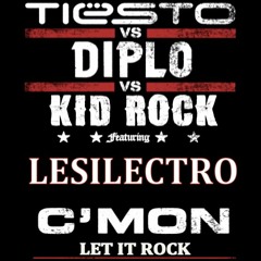 Tiesto Vs Diplo Vs Kid Rock - C'Mon Let It Rock (feat. Lil Wayne) (Lesilectro Mash Up)