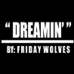 "Dreamin'" by Friday Wolves