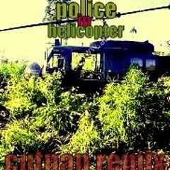 Police in helicopter (cutnan remix)