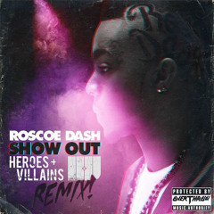 Roscoe Dash- Show Out (Heroes+Villains RMX)