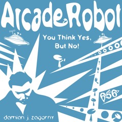 Arcade Robot - You Think Yes, But No! (Original Mix) [CUT 00.28 - 04.28]