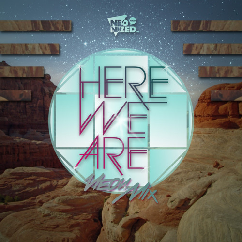 Here We Are - Neon Mix # 14 (Exclusive Mix for Neonized.net)