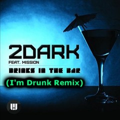 2Dark feat. Mission - Drinks in the bar (I'm drunk remix)