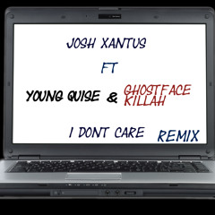 Josh Xantus FT.Young Quise & Ghostface Killah-I DONT CARE REMIX