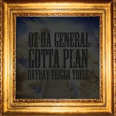 Oz Da General - GOTTA PLAN (feat. Dayday & Trigga Trell)
