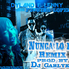 Nunca lo fui Extended Remix - Dyland y Lenny ft Wida Lopez [Prod by Dj Garlyk]