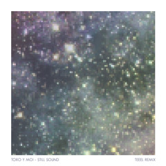 Toro Y Moi - Still Sound (TEEEL REMIX)