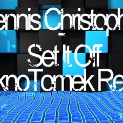 Dennis Christopher - Set It Off (TeknoTomek Remix)