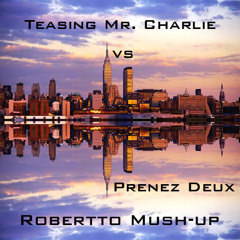 Teasing Mr. Charlie vs Prenez Duex (Robertto Mash-up)
