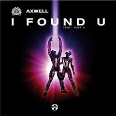 I FOUND U - Axwell (Swete remix)